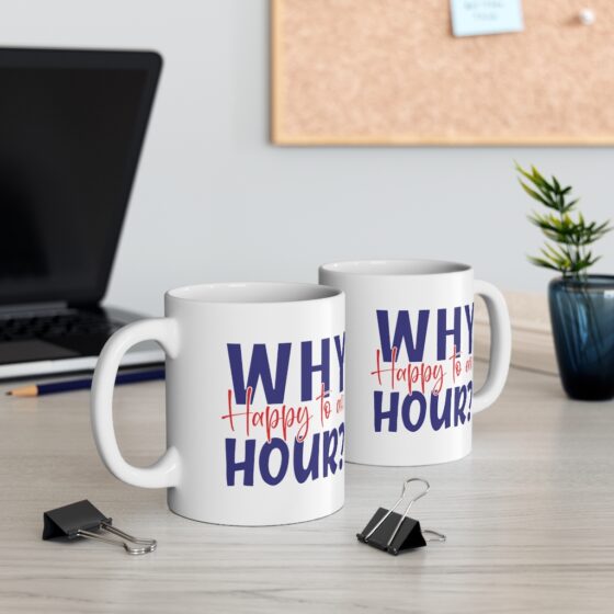 "Why Happy to an Hour?" - Funny Double Sided Print - White Ceramic Mug 11oz - Image 5