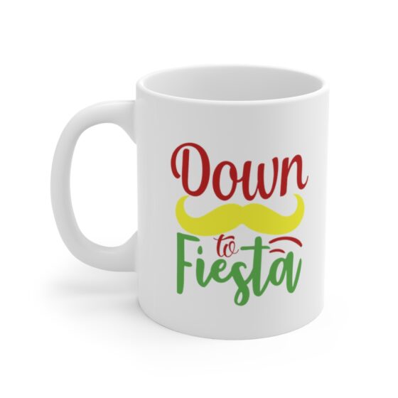 "Down to Fiesta" - Funny Double Sided Print - White Ceramic Mug 11oz