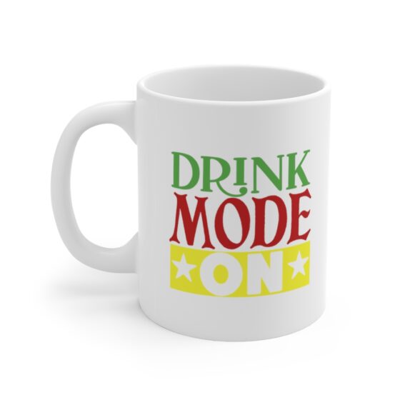 "Drink Mode On" - Funny Double Sided Print - White Ceramic Mug 11oz