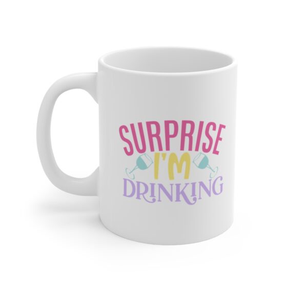 "Surprise I'm Drinking" - Funny Double Sided Print - White Ceramic Mug 11oz