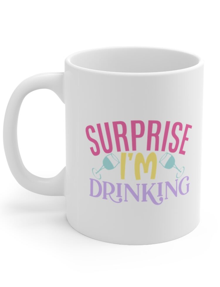"Surprise I'm Drinking" - Funny Double Sided Print - White Ceramic Mug 11oz