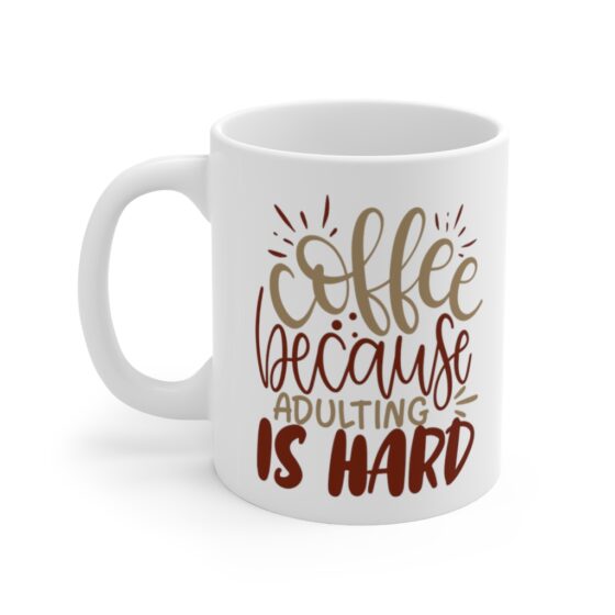 "Coffee because Adulting is Hard" - Funny Double Sided Print - White Ceramic Mug 11oz