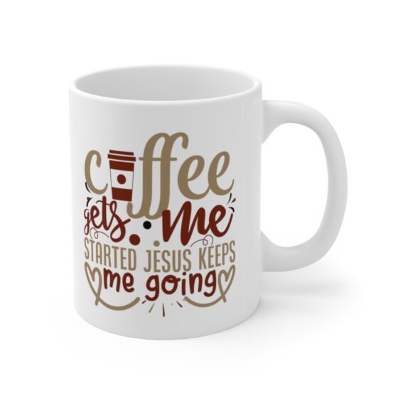 "Coffee Gets Me Started Jesus Keeps Me Going" - Funny Double Sided Print - White Ceramic Mug 11oz - Image 3