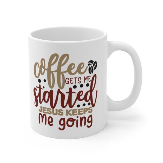 "Coffee Gets Me Started Jesus Keeps Me Going" - Funny Double Sided Print - White Ceramic Mug 11oz - Image 3