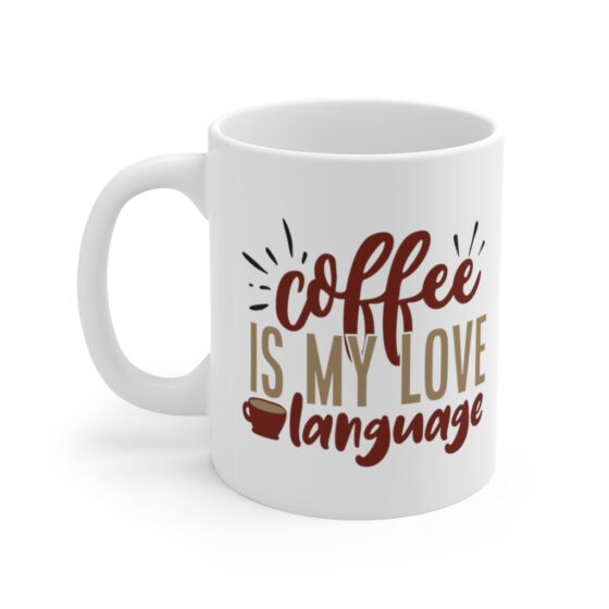 "Coffee is my Love Language" - Funny Double Sided Print - White Ceramic Mug 11oz