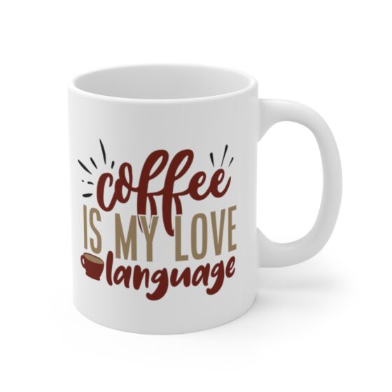 "Coffee is my Love Language" - Funny Double Sided Print - White Ceramic Mug 11oz - Image 3