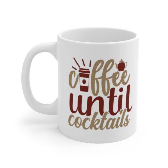 "Coffee Until Cocktails" - Funny Double Sided Print - White Ceramic Mug 11oz