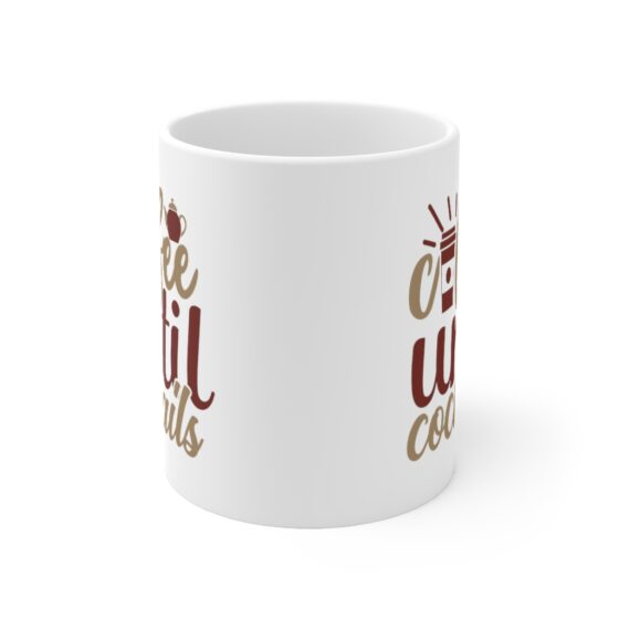 "Coffee Until Cocktails" - Funny Double Sided Print - White Ceramic Mug 11oz - Image 2