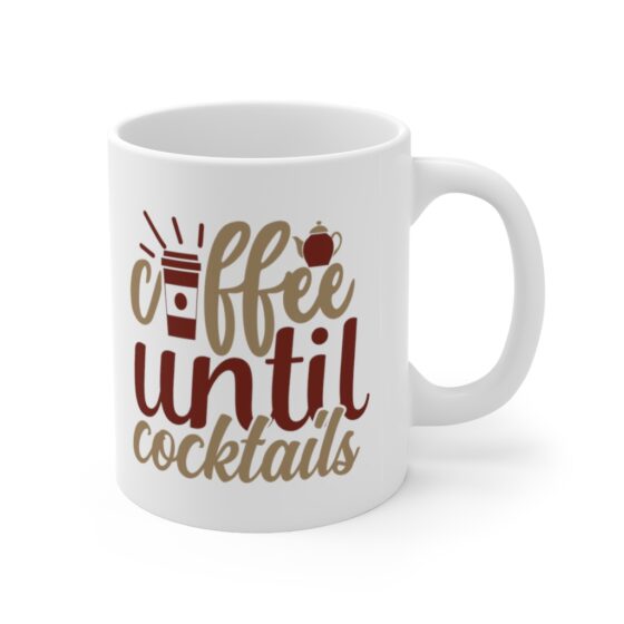 "Coffee Until Cocktails" - Funny Double Sided Print - White Ceramic Mug 11oz - Image 3