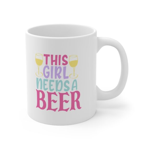 "This Girl Needs a Beer" - Funny Double Sided Print - White Ceramic Mug 11oz - Image 3