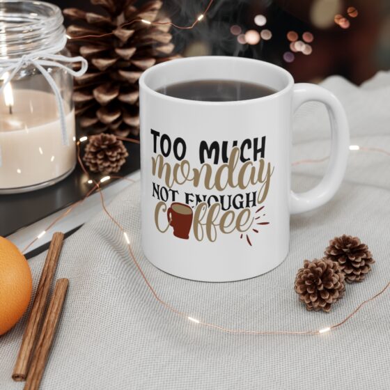 "Too Much Monday Not Enough Coffee" - Funny Double Sided Print - White Ceramic Mug 11oz - Image 4