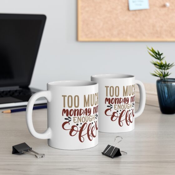 "Too Much Monday Not Enough Coffee" - Funny Double Sided Print - White Ceramic Mug 11oz - Image 5