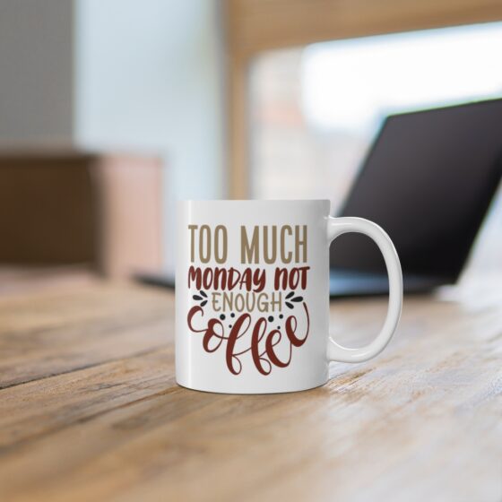 "Too Much Monday Not Enough Coffee" - Funny Double Sided Print - White Ceramic Mug 11oz - Image 6