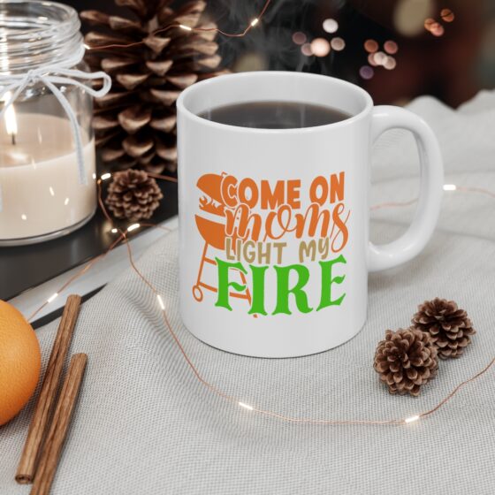 "Come On Moms Light My Fire" - Funny Double Sided Print - White Ceramic Mug 11oz - Image 4