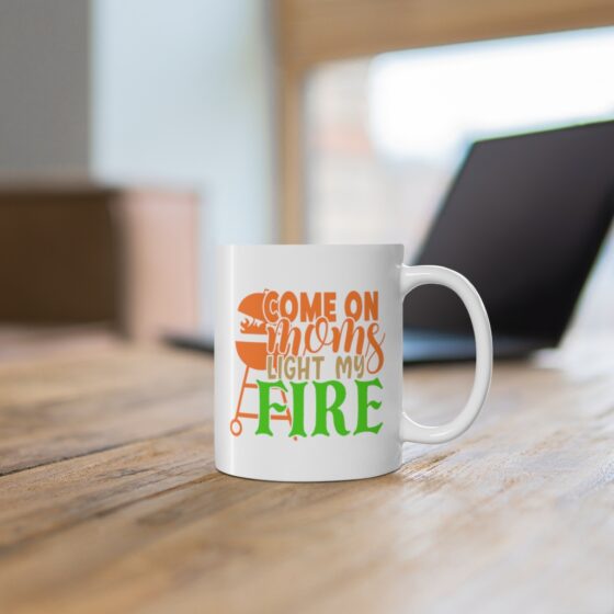 "Come On Moms Light My Fire" - Funny Double Sided Print - White Ceramic Mug 11oz - Image 6