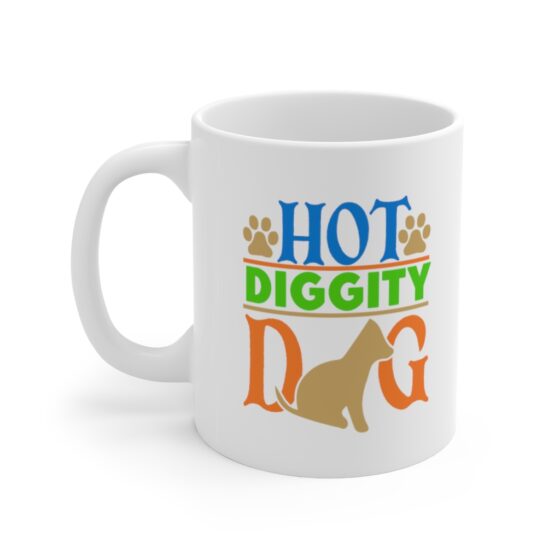 "Hot Diggity Dog" - Funny Double Sided Print - White Ceramic Mug 11oz