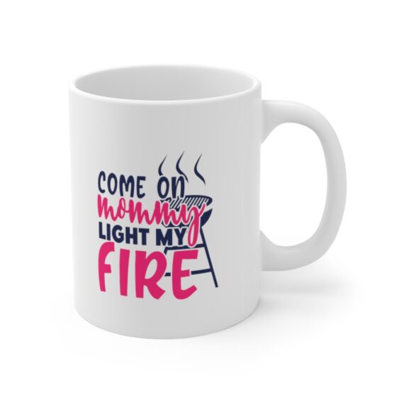 "Come On Mommy Light My Fire" - Funny Double Sided Print - White Ceramic Mug 11oz - Image 3