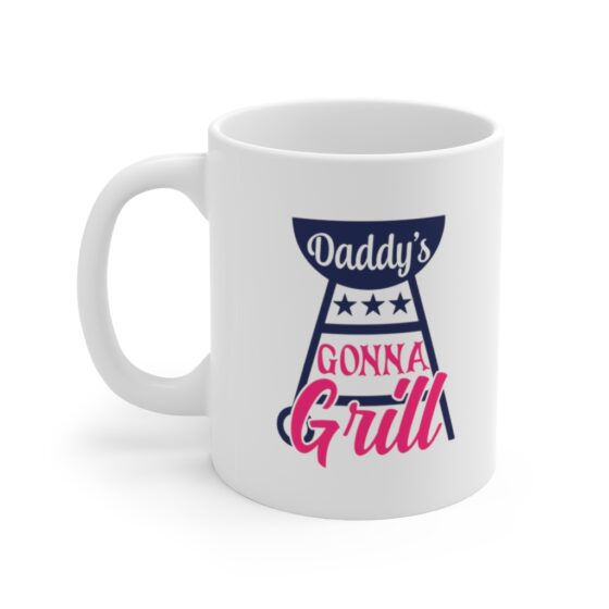 "Daddy's Gonna Grill" - Funny Double Sided Print - White Ceramic Mug 11oz