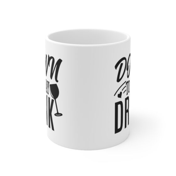 "Down to Day Drink" - Funny Double Sided Print - White Ceramic Mug 11oz - Image 2