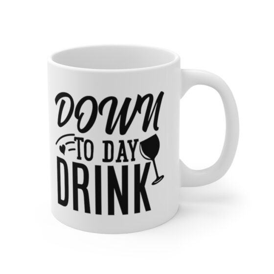 "Down to Day Drink" - Funny Double Sided Print - White Ceramic Mug 11oz - Image 3