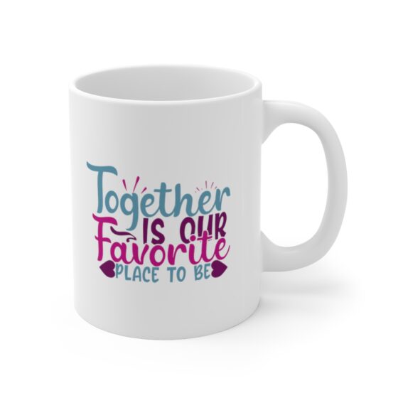 "Together is Our Favorite Place to be" - Funny Double Sided Print - White Ceramic Mug 11oz - Image 3