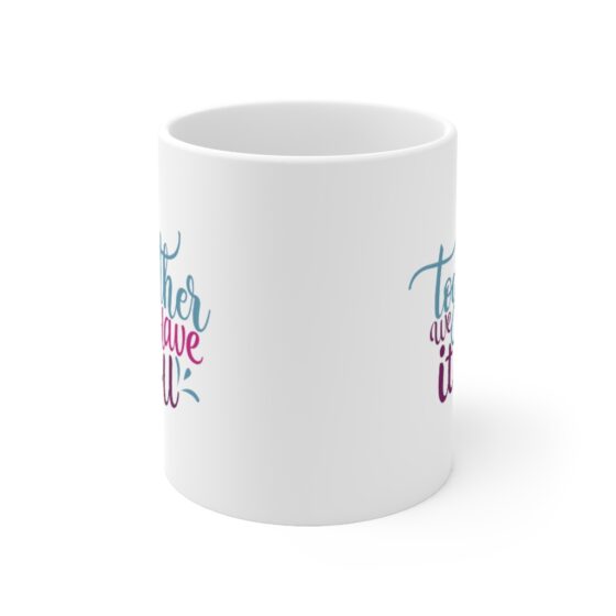 "Together We Have It All" - Funny Double Sided Print - White Ceramic Mug 11oz - Image 2