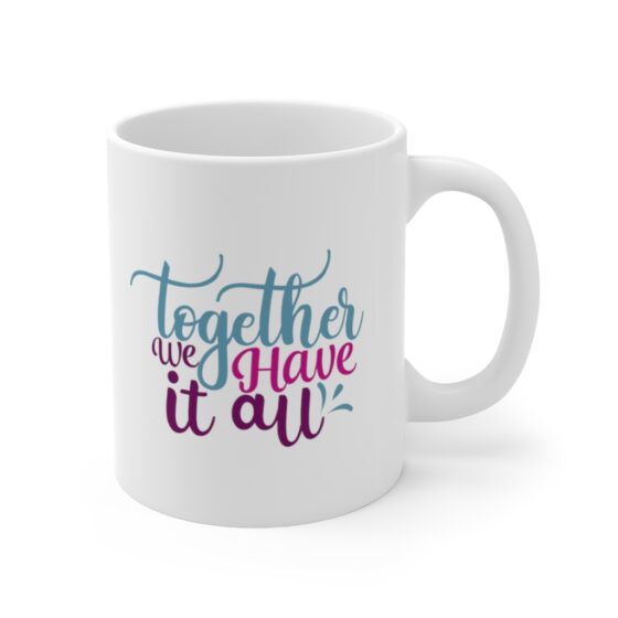 "Together We Have It All" - Funny Double Sided Print - White Ceramic Mug 11oz - Image 3
