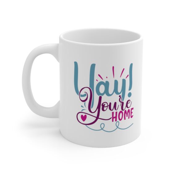 "Yay! You're Home" - Funny Double Sided Print - White Ceramic Mug 11oz