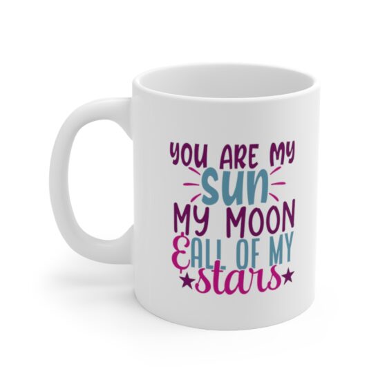 "You are My Sun My Moon & All of My Stars" - Funny Double Sided Print - White Ceramic Mug 11oz