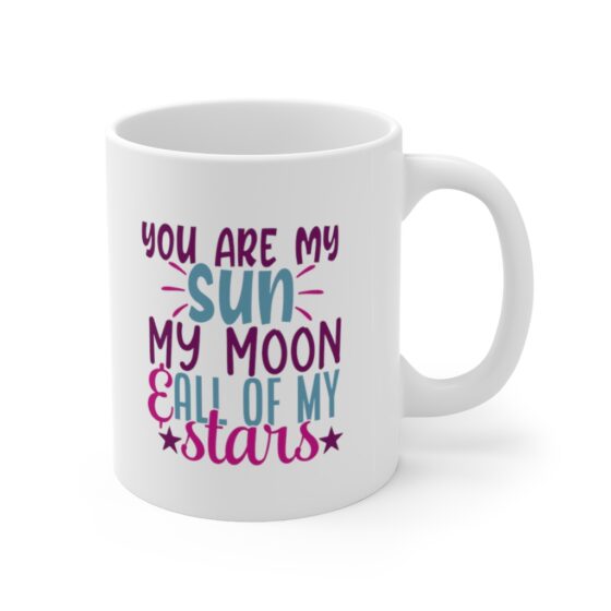 "You are My Sun My Moon & All of My Stars" - Funny Double Sided Print - White Ceramic Mug 11oz - Image 3