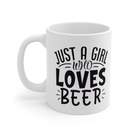 "Just a Girl who Loves Beer" - Funny Double Sided Print - White Ceramic Mug 11oz