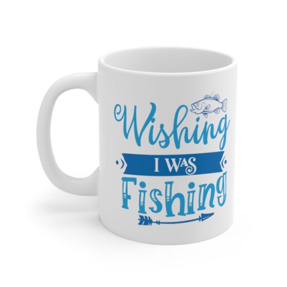 "Wishing I was Fishing" - Funny Double Sided Print - White Ceramic Mug 11oz