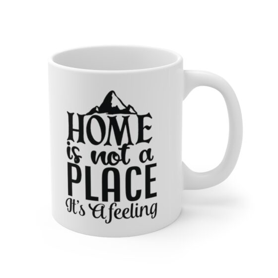 "Home is not Place It's a Feeling" - Funny Double Sided Print - White Ceramic Mug 11oz - Image 3