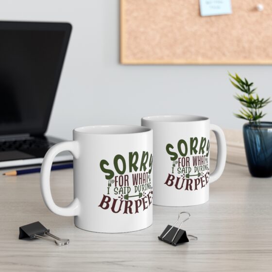 "Sorry for what I said during Burpees" - Funny Double Sided Print - White Ceramic Mug 11oz - Image 5