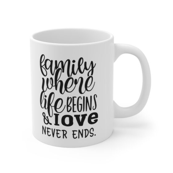 "Family where Life Begins & Love Never Ends" - Funny Double Sided Print - White Ceramic Mug 11oz - Image 3