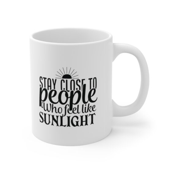 "Stay Close to People who Feel like Sunlight" - Funny Double Sided Print - White Ceramic Mug 11oz - Image 3