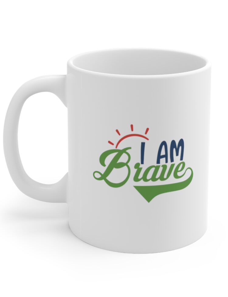 "I am Brave" - Funny Double Sided Print - White Ceramic Mug 11oz