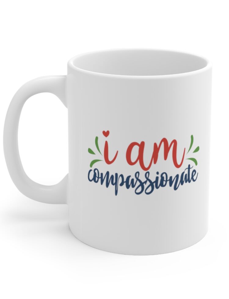 "I am Compassionate" - Funny Double Sided Print - White Ceramic Mug 11oz