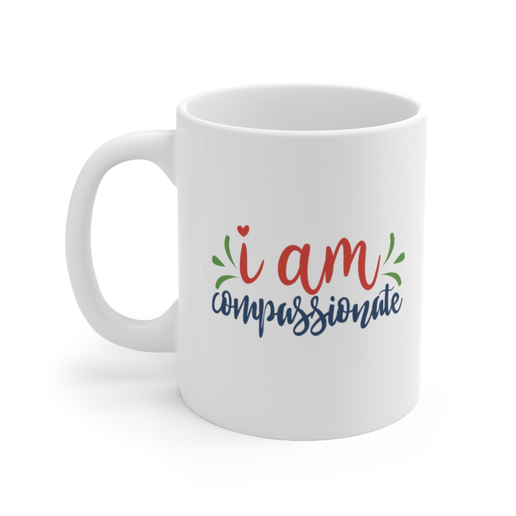 "I am Compassionate" - Funny Double Sided Print - White Ceramic Mug 11oz