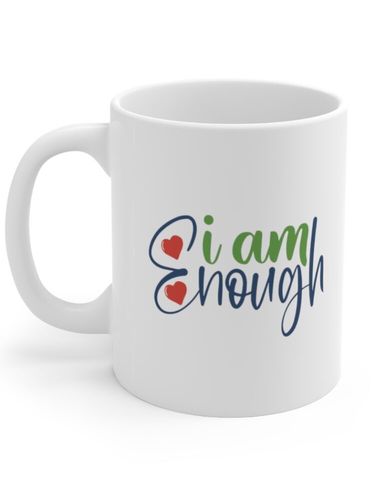 "I am Enough" - Funny Double Sided Print - White Ceramic Mug 11oz