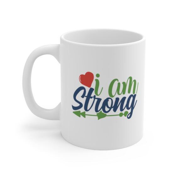 "I am Strong" - Funny Double Sided Print - White Ceramic Mug 11oz