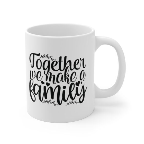 "Together We Make a Family" - Funny Double Sided Print - White Ceramic Mug 11oz - Image 3
