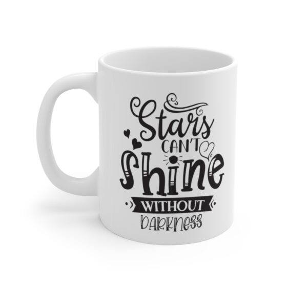 "Stars Can’t Shine Without Darkness" - Funny Double Sided Print - White Ceramic Mug 11oz