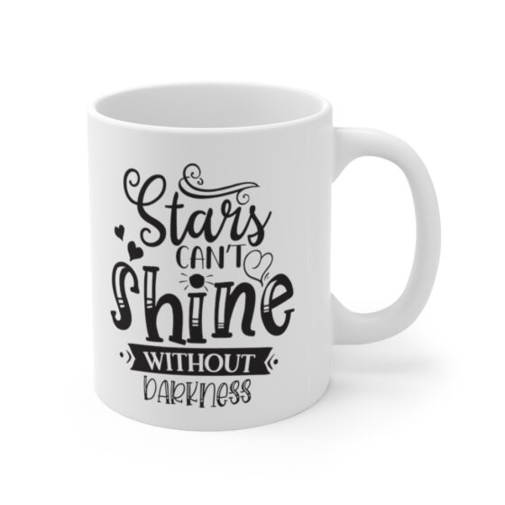 "Stars Can’t Shine Without Darkness" - Funny Double Sided Print - White Ceramic Mug 11oz - Image 3