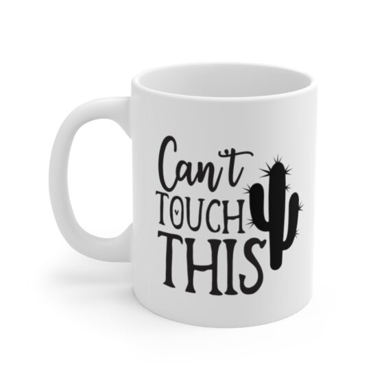 "Can't Touch This" - Funny Double Sided Print - White Ceramic Mug 11oz