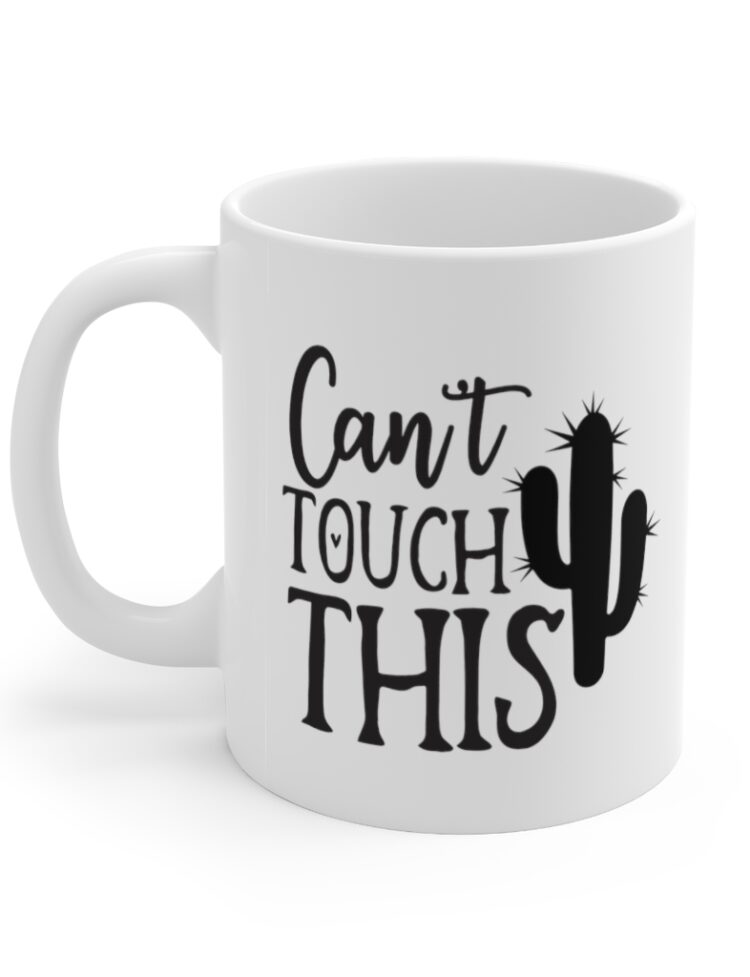 "Can't Touch This" - Funny Double Sided Print - White Ceramic Mug 11oz