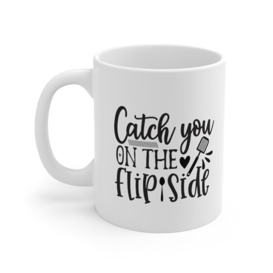 "Catch You On The Flip Side" - Funny Double Sided Print - White Ceramic Mug 11oz