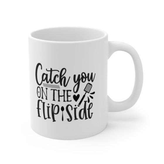 "Catch You On The Flip Side" - Funny Double Sided Print - White Ceramic Mug 11oz - Image 3