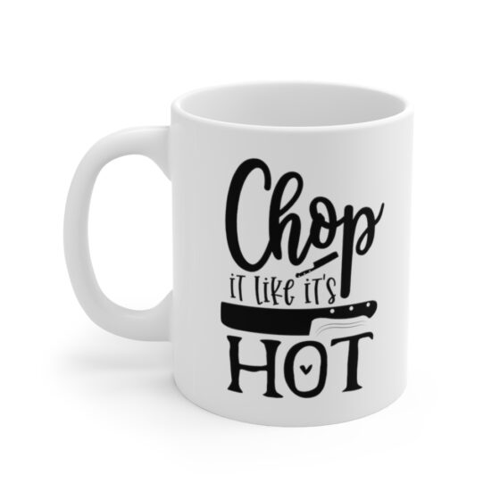 "Chop It Like Its Hot" - Funny Double Sided Print - White Ceramic Mug 11oz