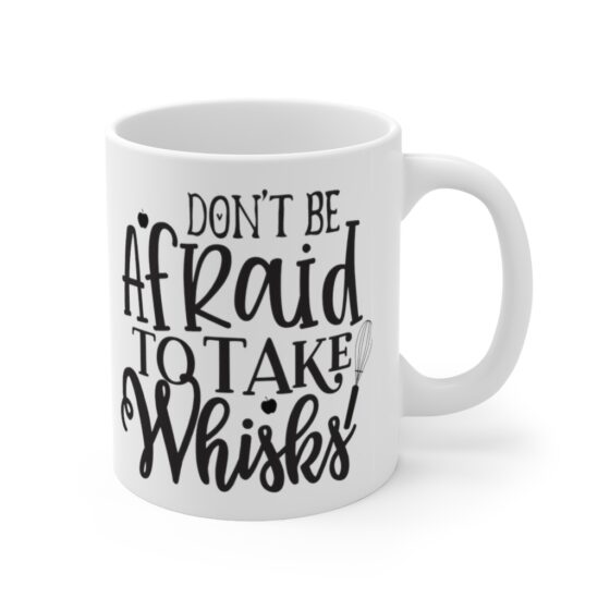 "Don't Be Afraid To Take Whisks" - Funny Double Sided Print - White Ceramic Mug 11oz - Image 3